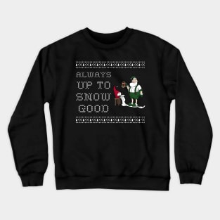 Up to snow good christmas Crewneck Sweatshirt